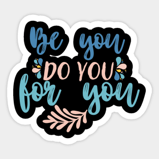 Be you, do you for you Sticker